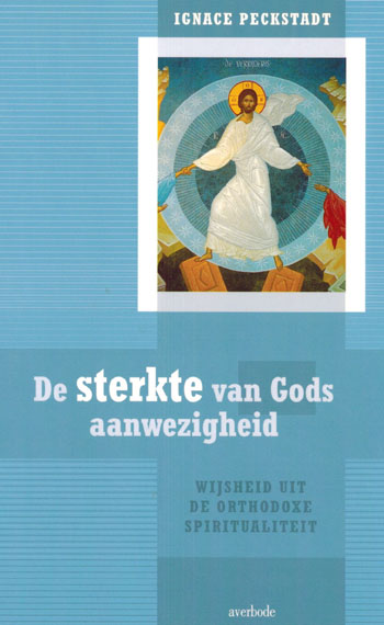 De cover van De sterkte van Gods aanwezigheid. Wijsheid uit de Orthodoxe spiritualiteit. door Vr. Ignace Peckstadt