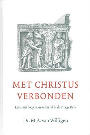 De cover van Met Christus verbonden. Leven uit doop en avondmaal in de Vroege Kerk. door Hl. Johannes Chrysostomus, Dr. M.A. van Willigen