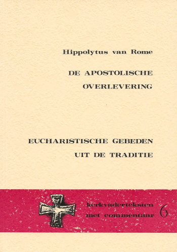 De cover van De apostolische overlevering. Eucharistische gebeden uit de traditie. door Hl. Hippolytus van Rome
