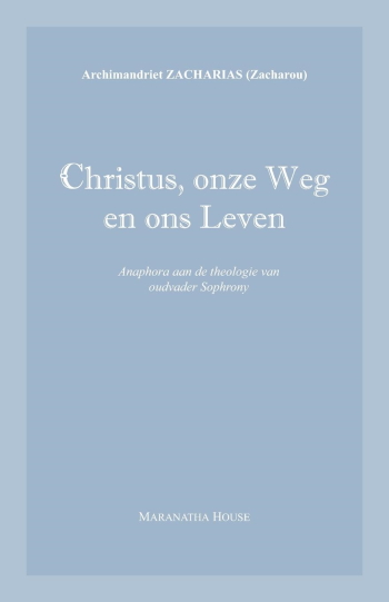 De cover van Christus, onze Weg en ons Leven. Anaphora aan de theologie van oudvader Sophrony. door Archimandriet Zacharias (Zacharou)