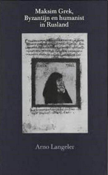 De cover van Maksim Grek. Byzantijn en humanist in Rusland. door Arno Langeler